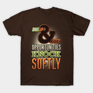 Opportunities knock softly T-Shirt